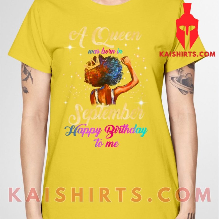 A Queen Was Born In September Happy Birthday Me Ladies Unisex Custom T-Shirt's Product Pictures - Kaishirts.com
