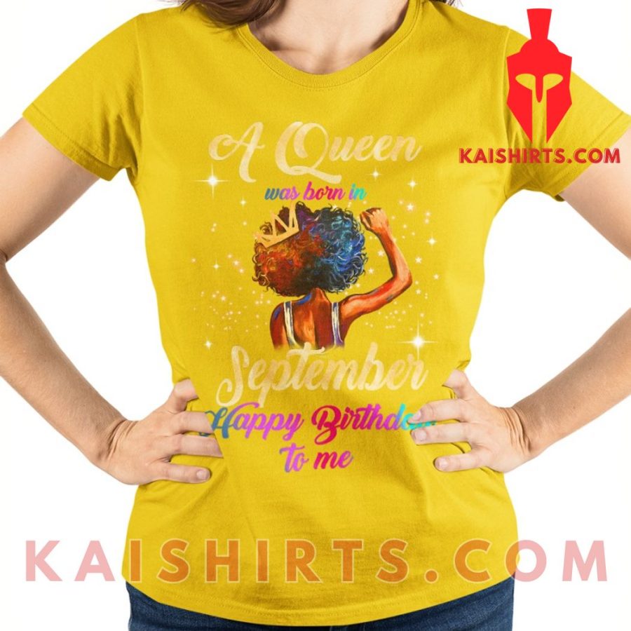A Queen Was Born In September Happy Birthday Me Ladies Unisex Custom T-Shirt's Product Pictures - Kaishirts.com