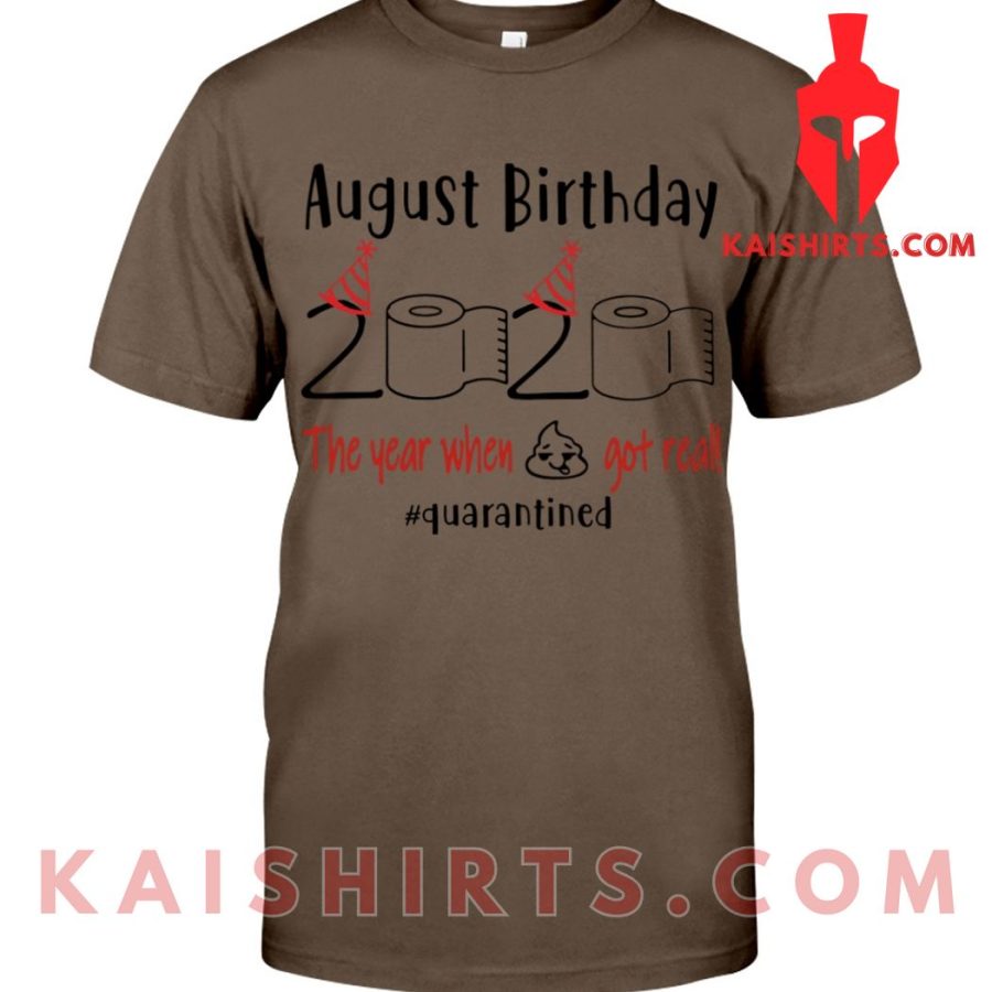 August Birthday 2020 The Year When Shit Got Real Classic Unisex Custom T-Shirt's Product Pictures - Kaishirts.com