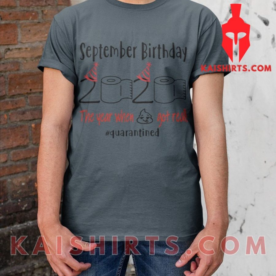 September Birthday 2020 The Year When Shit Got Rea Classic Unisex Custom T-Shirt's Product Pictures - Kaishirts.com