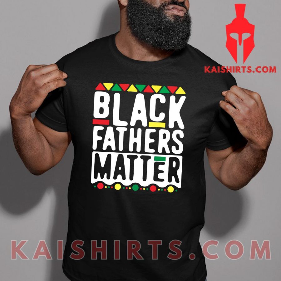 Black Fathers T Shirt Black Fathers Matter's Product Pictures - Kaishirts.com