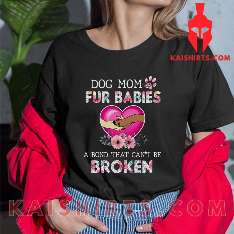 Dog Mom Fur Babies A Bond That Can’t Be Broken Shirt's Product Pictures - Kaishirts.com