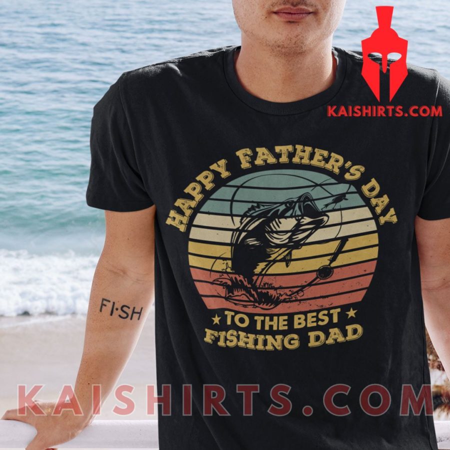 Happy Father’s Day To The Best Fishing Dad T Shirt's Product Pictures - Kaishirts.com