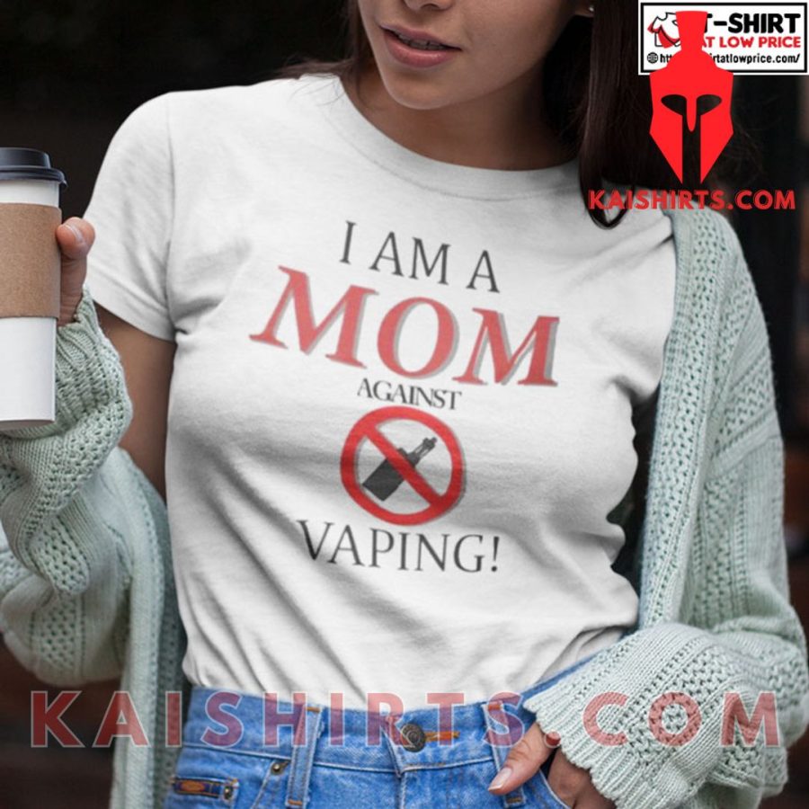 I Am A Mom Against Vaping T Shirt's Product Pictures - Kaishirts.com