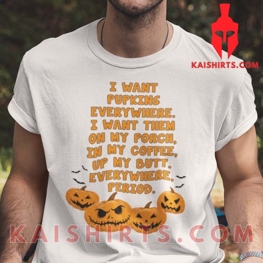 I Want Pumpkins Everywhere Halloween T Shirt's Product Pictures - Kaishirts.com