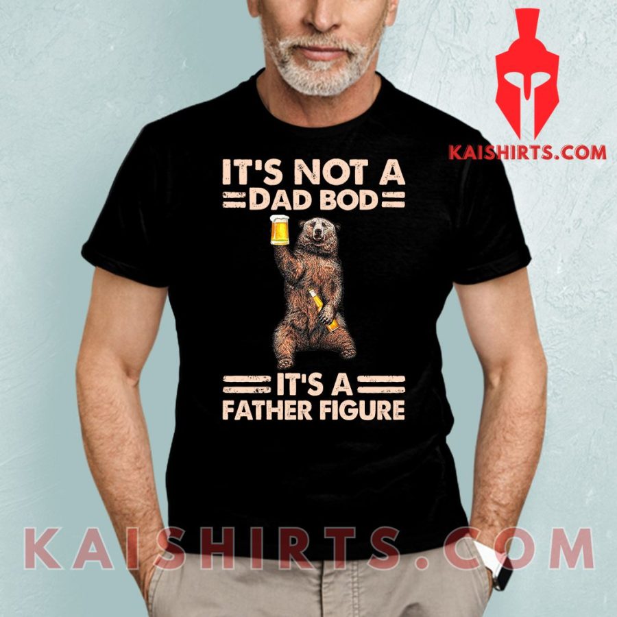 It’s Not A Dad Bod It’s A Father Figure Shirt's Product Pictures - Kaishirts.com